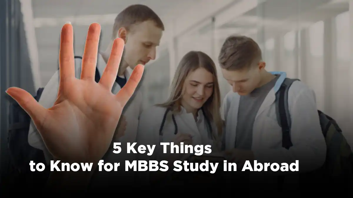 5 Key Things to Know Before Studying MBBS Abroad (2025)